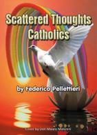 Scattered troughts catholics di Federico Pellettieri edito da Youcanprint