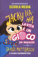 La vita è un gioco da ragazze. Jacky Ha-Ha di James Patterson, Chris Grabenstein edito da Salani