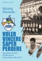 Voler vincere saper perdere. 40 anni di storie della pallacanestro in Ossola, dal pionerismo alla serie B di Michele Marinello edito da Promossola