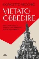 Vietato obbedire. 1968: Come è nata e finita una irripetibile stagione di libertà di Concetto Vecchio edito da UTET