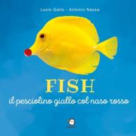Fish il pesciolino giallo col naso rosso. Con QR-Code di Lucio Gallo, Antonio Nassa edito da Youcanprint