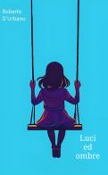 Luci ed ombre. Raccolta di novelle di Roberto D'Urbano edito da ilmiolibro self publishing