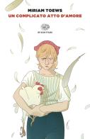 Un complicato atto d'amore di Miriam Toews edito da Einaudi