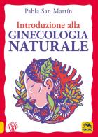 Introduzione alla ginecologia naturale di Pabla San Martín edito da Macro Edizioni