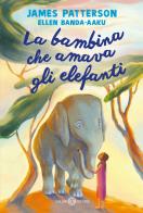 La bambina che amava gli elefanti di James Patterson, Ellen Banda-Aaku edito da Salani