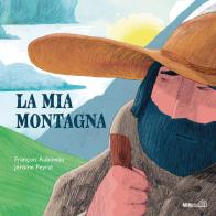 La mia montagna. Ediz. a colori di François Aubineau edito da Mimebù