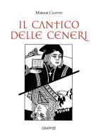 Il cantico delle ceneri di Miriam Cuatto edito da Edizioni del Graffio