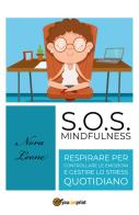 S.O.S. mindfulness: respirare per controllare le emozioni e gestire lo stress quotidiano di Nora Leone edito da Youcanprint