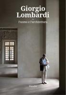 Giorgio Lombardi. L'uomo e l'architettura. Ediz. a colori edito da Marsilio