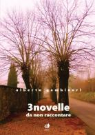 3 novelle. Da non raccontare di Alberto Gambineri edito da AGC
