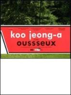 Koo Jeong-A. Oussseux. Ediz. francese e inglese edito da Silvana