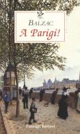 A Parigi! di Honoré de Balzac edito da Passigli