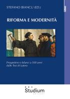 Riforma e modernità. Prospettive e bilanci a 500 anni dalle tesi di Lutero edito da Studium