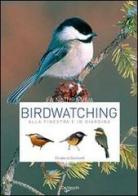 Birdwatching. Alla finestra e in giardino di Elisabetta Gismondi edito da De Vecchi