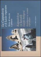 La Cappadocia e il Lazio rupestre. Terre di roccia e pittura-Kapadokya ve kayalik Lazio bölgesi. Kayalarin ve resmin topraklari. Catalogo della mostra. Ediz. illustrata edito da Gangemi Editore