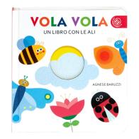 Vola vola. Un libro con le ali. Ediz. a colori di Agnese Baruzzi edito da La Coccinella