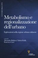 Metabolismo e regionalizzazione dell'urbano. Esplorazioni nella regione urbana milanese edito da Guerini e Associati