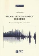 Progettazione sismica di edifici. Rassegna completa di problemi, pratiche, soluzioni di Edmund Booth edito da EPC