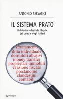 Il sistema Prato. Il distretto industriale illegale dei cinesi e degli italiani di Antonio Selvatici edito da Edizioni Pendragon