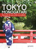 Tokyo Monogatari. Racconti di una città incredibile di Sara Caulfield edito da goWare