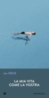 La mia vita come la vostra di Jan Grue edito da Iperborea