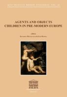 Agents and objects. Children in pre-modern Europe edito da Quasar