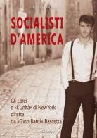 Socialisti d'America: gli ebrei e l'unità di New York diretta da Gino Bardi nato Bascetta di Virgilio Iandiorio edito da ABE
