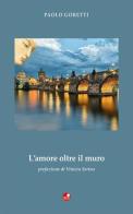 L' amore oltre il muro di Paolo Goretti edito da Betti Editrice