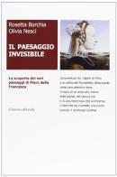 Il paesaggio invisibile. La scoperta dei veri paesaggi di Piero della Francesca di Rosetta Borchia, Olivia Nesci edito da Il Lavoro Editoriale