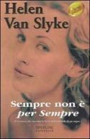 Sempre non è per sempre di Helen Van Slyke edito da Sperling & Kupfer