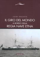 Il giro del mondo a bordo della Regia Nave Etna di Luigi Ducato edito da Magenes