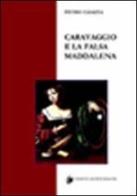 Caravaggio e la falsa Maddalena di Pietro Caiazza edito da Arci Postiglione