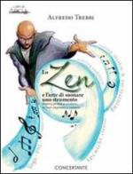 Lo zen e l'arte di suonare uno strumento. Impara prima a studiare, se vuoi imparare a suonare di Alfredo Trebbi edito da Concertante