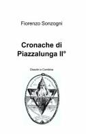 Cronache di Piazzalunga 2. Dissolvi e combina di Fiorenzo Sonzogni edito da ilmiolibro self publishing