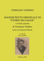 Manoscritto originale di «Storie Selvagge» in italiano popolare di Tommaso Tardino di Lucia Tardino edito da ilmiolibro self publishing