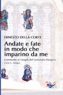 Andate e fate in modo che imparino da me. Commento ai Vangeli del Lezionario liturgico. Ciclo A - Matteo di Ernesto Della Corte edito da Editrice Domenicana Italiana