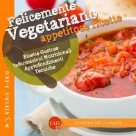 Felicemente vegetariano. Appetitose ricette edito da Taita Press