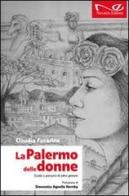 La Palermo delle donne. Guida a percorsi di altro genere di Claudia Fucarino edito da Navarra Editore