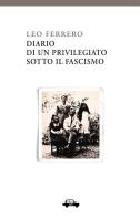 Diario di un privilegiato sotto il fascismo di Leo Ferrero edito da Trabant