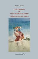 L' invenzione di Cristoforo Colombo. Dialoghi sul mito della scoperta di Andrea Morra edito da Colibrì Edizioni