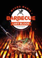 Barbecue last blood. Ricettario di Mauro Madia edito da Elpo Edizioni