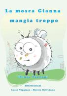La mosca Gianna mangia troppo di Dunja Torroni, Lucia Viggiano, Mattia Dell'Anna edito da Tg Book