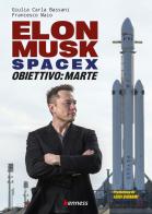 Elon Musk e SpaceX. Obiettivo: Marte di Giulia Carla Bassani, Francesco Maio edito da Kenness Publishing