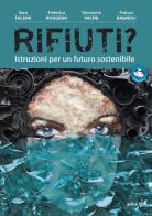 Rifiuti? Istruzioni per un futuro sostenibile di Sara Falsini, Federica Ruggero, Giovanna Pacini edito da Apice Libri