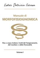 Manuale di morfofisiognomica vol.1 di Ester Patricia Ceresa edito da Autopubblicato