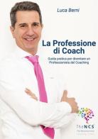 La professione di coach. Guida pratica per diventare un professionista del coaching di Luca Berni edito da Autopubblicato