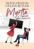 Myrtle e i pericoli della seduzione di Olivia Francis, Cillian Butler edito da Youcanprint