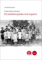 Ero bambino quando c'era la guerra. Il libro della memoria di Donatella Fantozzi edito da Pacini Editore