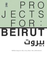 Projects for: Beirut. Reflecting on the city after the 2020 blast edito da Aracne (Genzano di Roma)