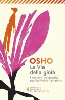 La via della gioia. Il sentiero del Buddha per illuminare il presente di Osho edito da Feltrinelli